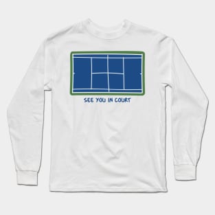 tennis see you in court Long Sleeve T-Shirt